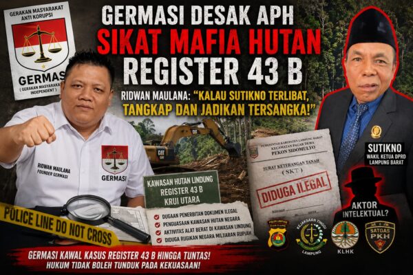 GERMASI Desak APH Sikat Mafia Hutan Register 43 B, Ridwan : “Kalau Sutikno Terlibat, Tangkap dan Jadikan Tersangka!”